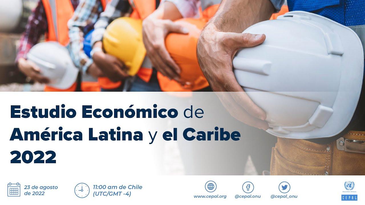 Lanzamiento del informe CEPAL Estudio Económico de América Latina y el Caribe 2022