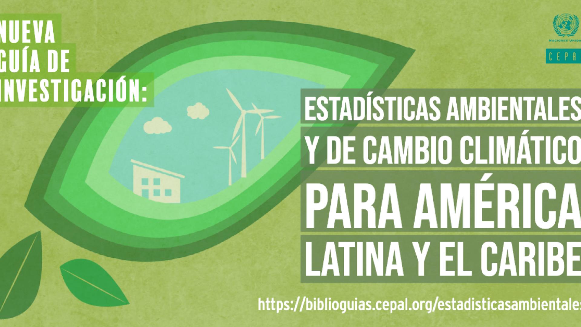 Estadísticas ambientales y de cambio climático para América Latina y el Caribe 