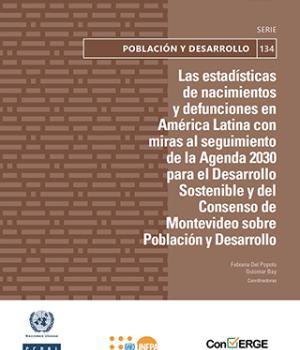 Las estadísticas de nacimientos y defunciones en América Latina con miras al seguimiento de la Agenda 2030 para el Desarrollo Sostenible y del Consenso de Montevideo sobre Población y Desarrollo