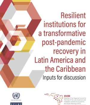 Resilient institutions for a transformative post-pandemic recovery in Latin America and the Caribbean: Inputs for discussion