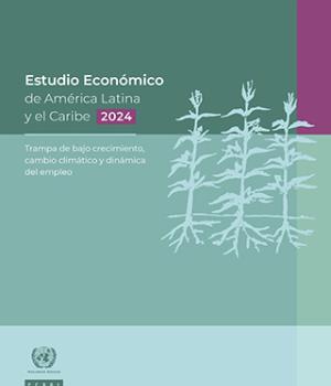 Estudio Económico de América Latina y el Caribe, 2024: trampa de bajo crecimiento, cambio climático y dinámica del empleo